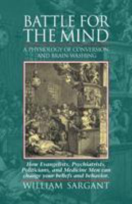 Battle for the mind : a physiology of conversion and brain-washing