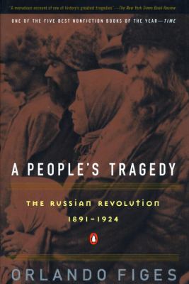 A people's tragedy : the Russian Revolution, 1891 - 1924