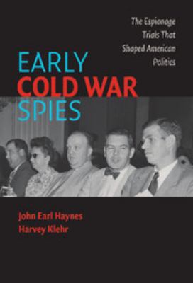 Early Cold War spies : the espionage trials that shaped American politics