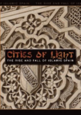 Cities of light : the rise and fall of Islamic Spain