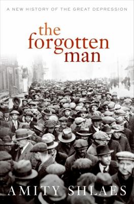 The forgotten man : a new history of the Great Depression