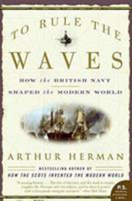 To rule the waves : how the British Navy shaped the modern world