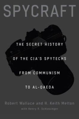 Spycraft : the secret history of the CIA's spytechs from Communism to Al-Qaeda