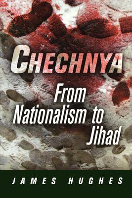 Chechnya : from nationalism to jihad