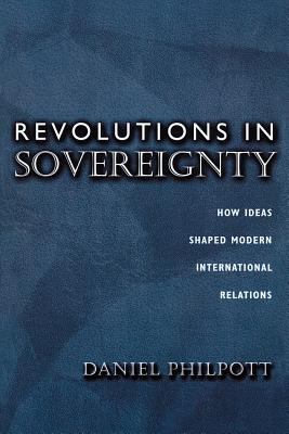 Revolutions in sovereignty : how ideas shaped modern international relations