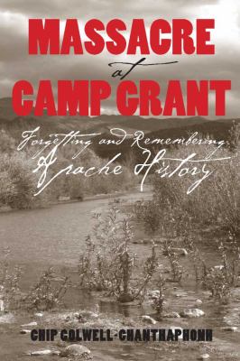Massacre at Camp Grant : forgetting and remembering Apache history