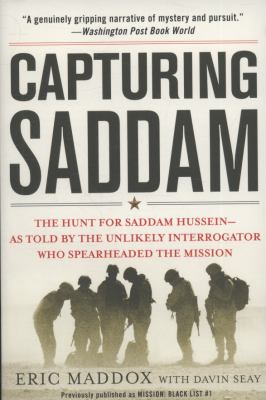 Capturing Saddam : the hunt for Saddam Hussein as told by the unlikely interrogator who spearheaded the mission