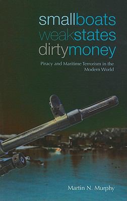 Small boats, weak states, dirty money : piracy and maritime terrorism in the modern world
