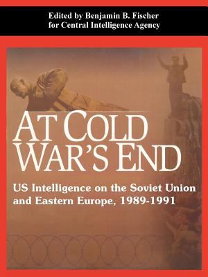 At Cold War's end : US intelligence on the Soviet Union and Eastern Europe, 1989-1991