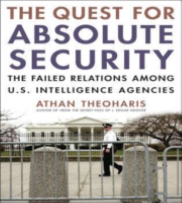 The quest for absolute security : the failed relations among U.S. intelligence agencies