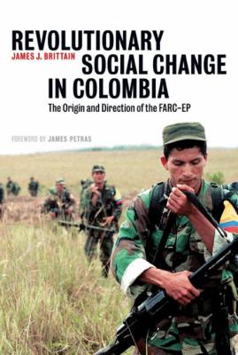 Revolutionary social change in Colombia : the origin and direction of the FARC-EP