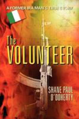 The volunteer : a former IRA man's true story