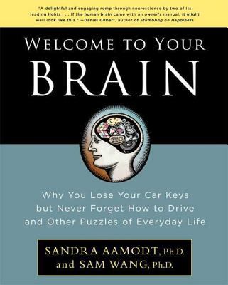 Welcome to your brain : why you lose your car keys but never forget how to drive and other puzzles of everyday life