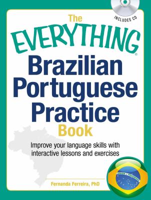 The everything Brazilian Portuguese practice book : improve your language skills with interactive lessons and exercises