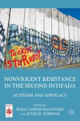 Nonviolent resistance in the second Intifada : activism and advocacy