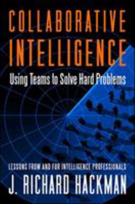 Collaborative intelligence : using teams to solve hard problems