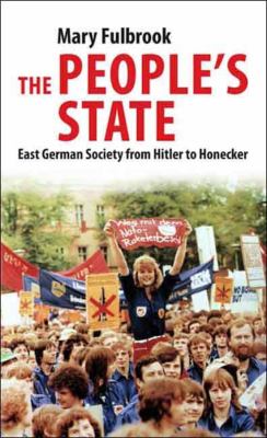 The people's state : East German society from Hitler to Honecker