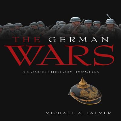 The German wars : a concise history, 1859-1945