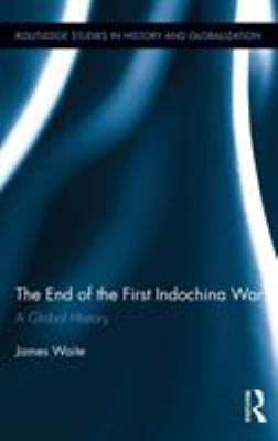 The end of the First Indochina War : a global history