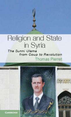 Religion and state in Syria : the Sunni Ulama from coup to revolution
