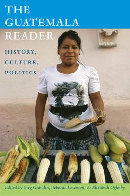 The Guatemala reader : history, culture, politics