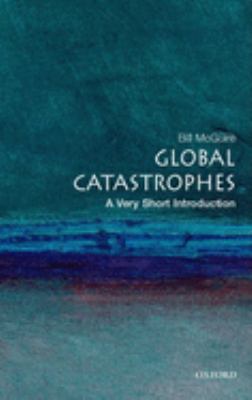 Global catastrophes : a very short introduction