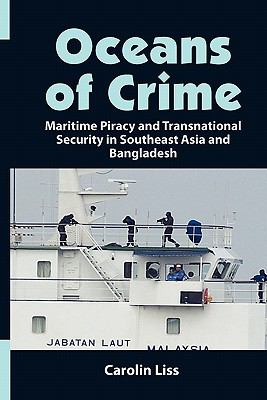 Oceans of crime : maritime piracy and transnational security in Southeast Asia and Bangladesh