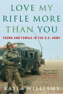 Love my rifle more than you : young and female in the U.S. Army