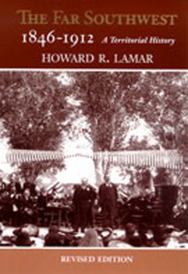 The far Southwest, 1846-1912 : a territorial history