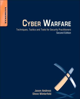 Cyber warfare : techniques, tactics and tools for security practitioners