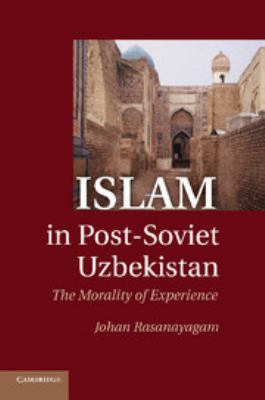 Islam in post-Soviet Uzbekistan : the morality of experience