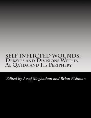 Self-inflicted wounds : debates and divisions within Al-Qa'ida and its periphery