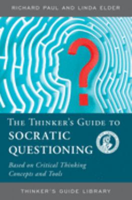 The thinker's guide to the art of Socratic questioning