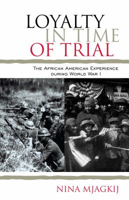 Loyalty in time of trial : the African American experience during World War I