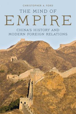 The Mind of Empire : China's History and Modern Foreign Relations.