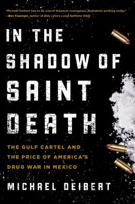 In the shadow of Saint Death : the Gulf Cartel and the price of America's drug war in Mexico
