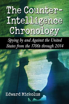 The Counterintelligence Chronology : Spying by and Against the United States from the 1700s through 2014