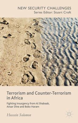 Terrorism and counter-terrorism in Africa : fighting insurgency from Al Shabaab, Ansar Dine and Boko Haram