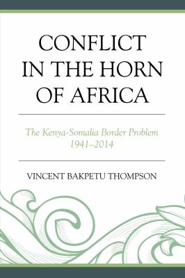 Conflict in the Horn of Africa : the Kenya-Somalia border problem, 1941-2014