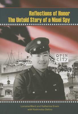 Reflections of Honor : The Untold Story of a Nisei Spy.