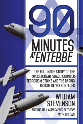 90 minutes at Entebbe : the full inside story of the spectacular israeli counter-terrorism strike and the daring rescue of 103 hostages