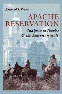 Apache reservation : indigenous peoples and the American state