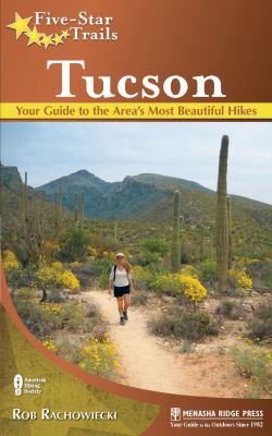 Five-star trails - Tucson : your guide to the area's most beautiful hikes