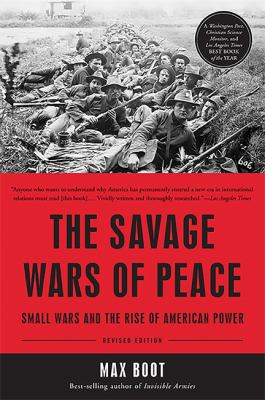 The savage wars of peace : small wars and the rise of American power