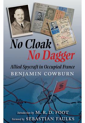 No cloak, no dagger : Allied spycraft in occupied France