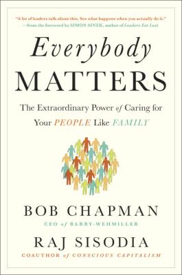 Everybody matters : the extraodinary power of caring for your people like family