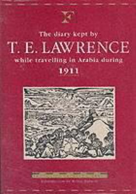 The diary kept by T.E. Lawrence while travelling in Arabia during 1911