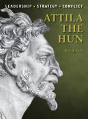 Attila the Hun :  leadership, strategy, conflict /