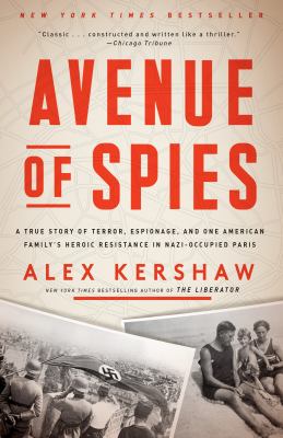 Avenue of spies : a true story of terror, espionage, and one American family's heroic resistance in Nazi-occupied France