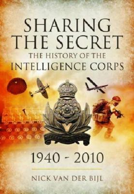 Sharing the secret : the history of the Intelligence Corps, 1940 - 2010